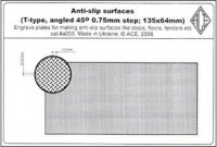 Anti-slip surfaces (T-type, angled 45 degr. 0.75mm step; 135x64mm). cat#a005